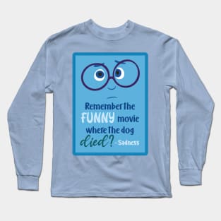 Remember the funny movie where the dog died? Long Sleeve T-Shirt